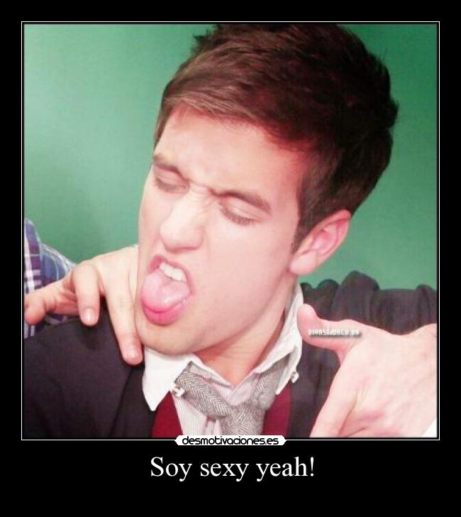 Soy sexy yeah! -