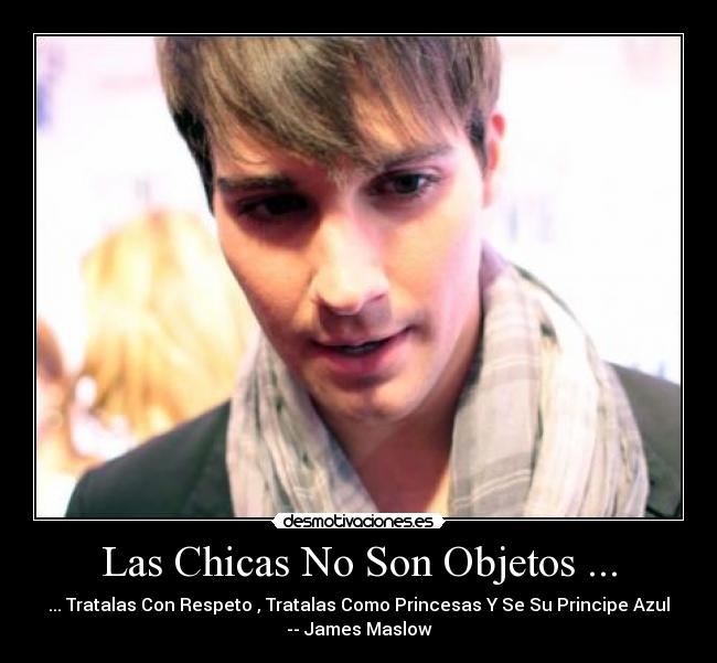 carteles btr big time rush james maslow las chicas son objetos tratalas con respeto tratalas como princesa desmotivaciones