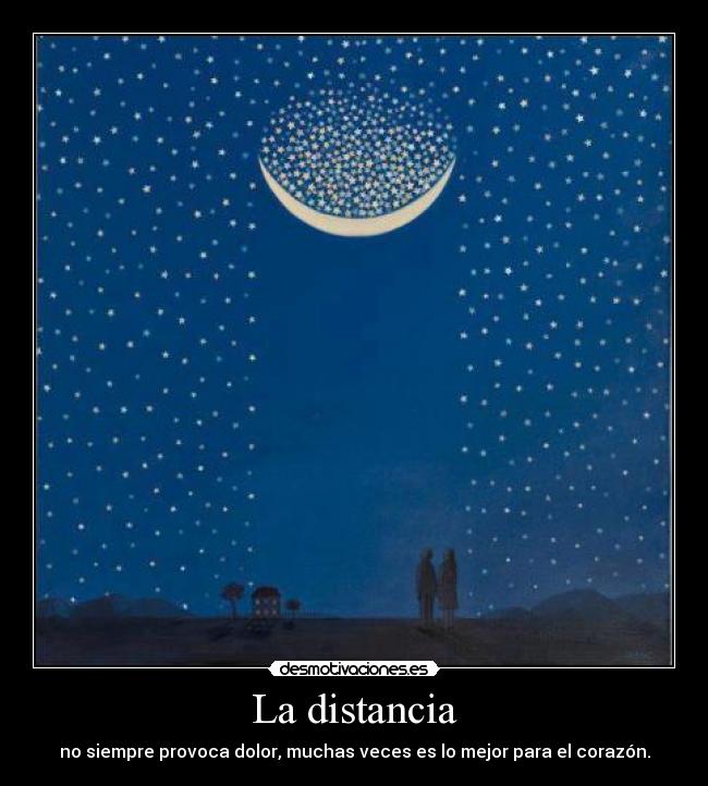 La distancia - no siempre provoca dolor, muchas veces es lo mejor para el corazón.