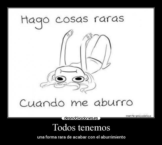 Todos tenemos - una forma rara de acabar con el aburrimiento