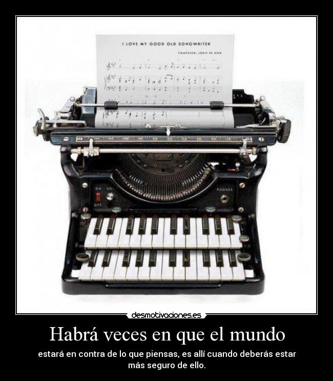 Habrá veces en que el mundo -