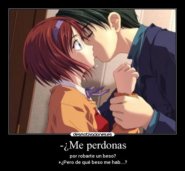 -¿Me perdonas -