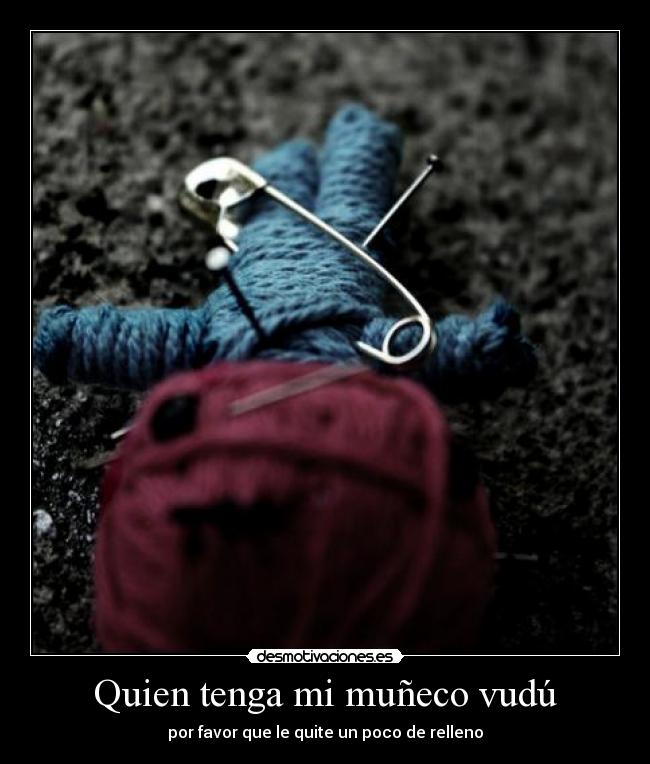 Quien tenga mi muñeco vudú - por favor que le quite un poco de relleno