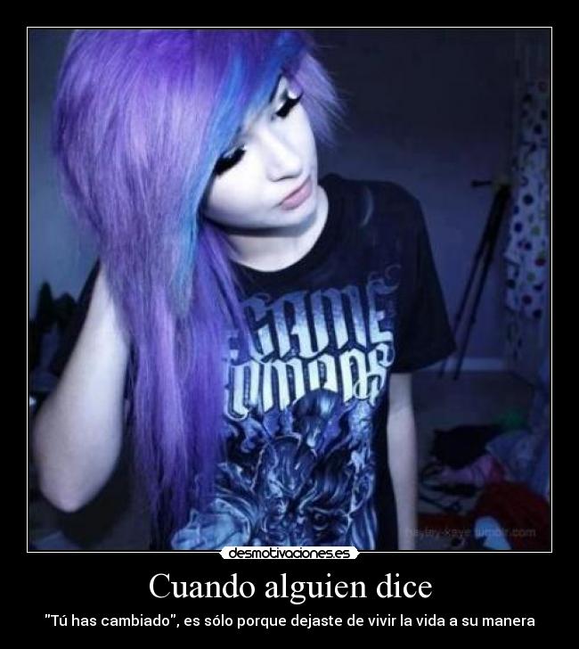 Cuando alguien dice - Tú has cambiado, es sólo porque dejaste de vivir la vida a su manera