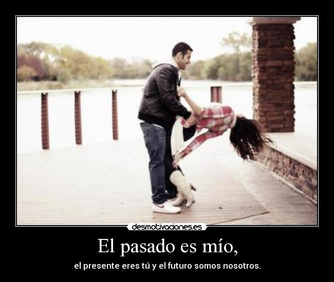 El pasado es mío, -