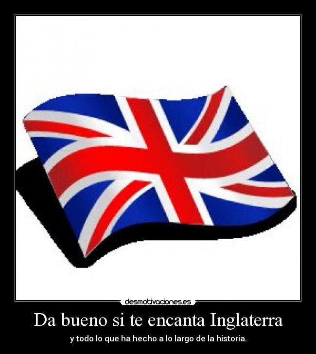 Da bueno si te encanta Inglaterra - y todo lo que ha hecho a lo largo de la historia.