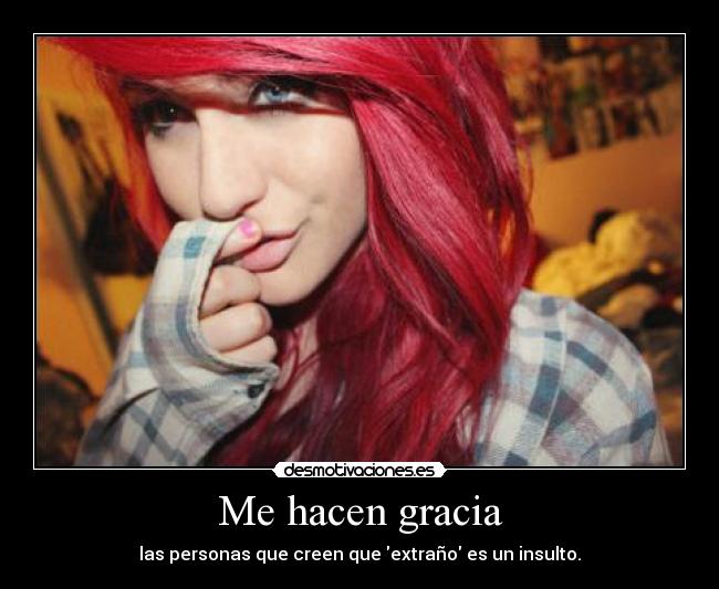 Me hacen gracia -