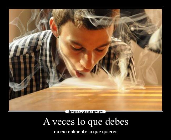 A veces lo que debes - no es realmente lo que quieres