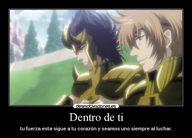 Dentro de ti - tu fuerza esta sigue a tu corazón y seamos uno siempre al luchar.