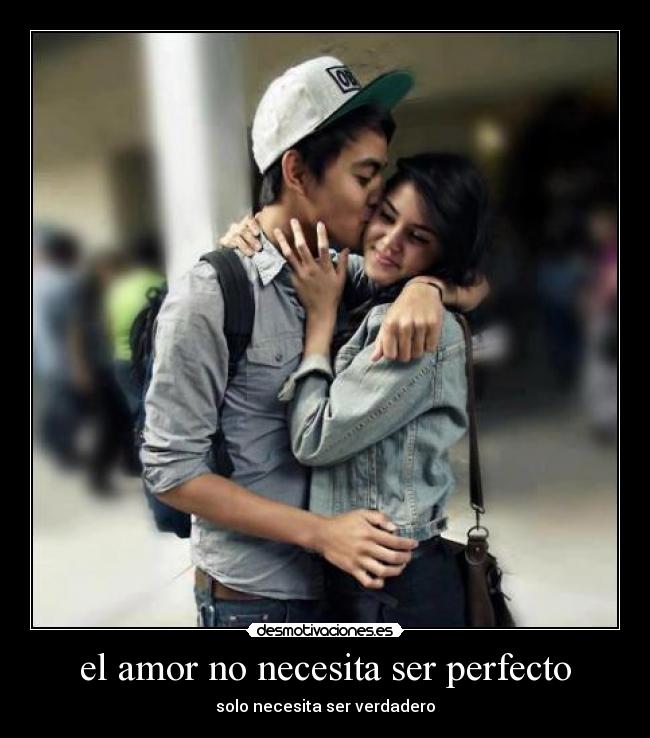 el amor no necesita ser perfecto - solo necesita ser verdadero