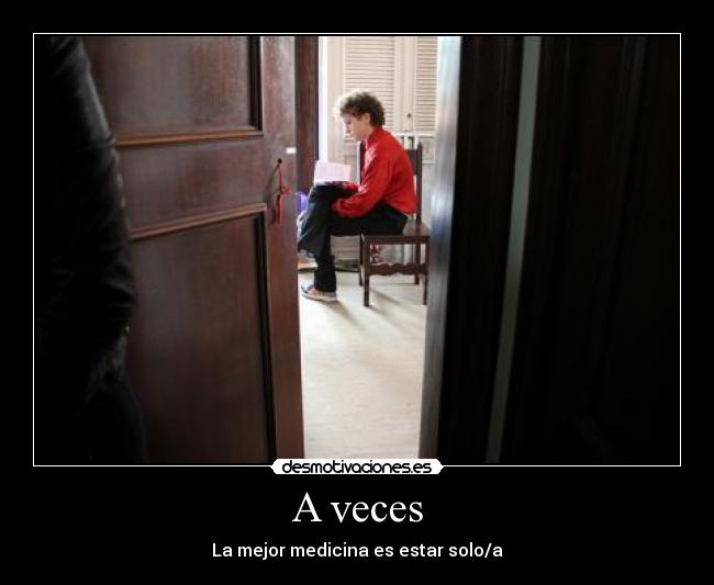 A veces - La mejor medicina es estar solo/a
