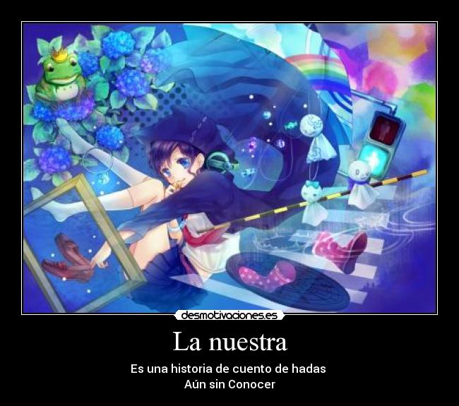 La nuestra - Es una historia de cuento de hadas
Aún sin Conocer