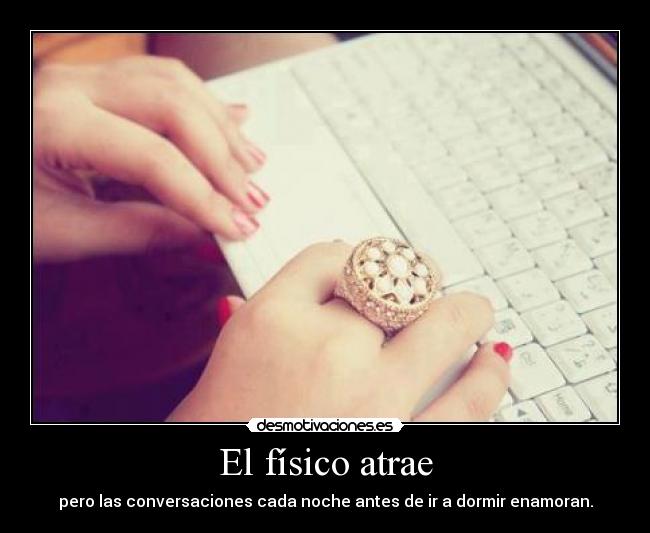 El físico atrae -