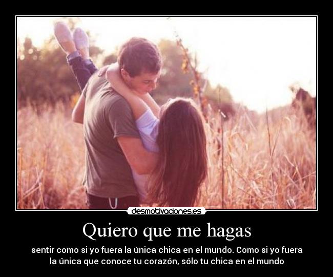 Quiero que me hagas -