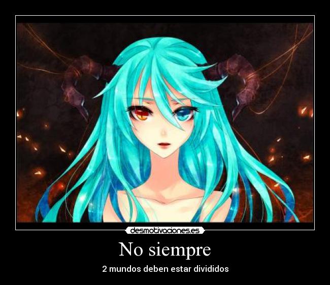 No siempre - 2 mundos deben estar divididos