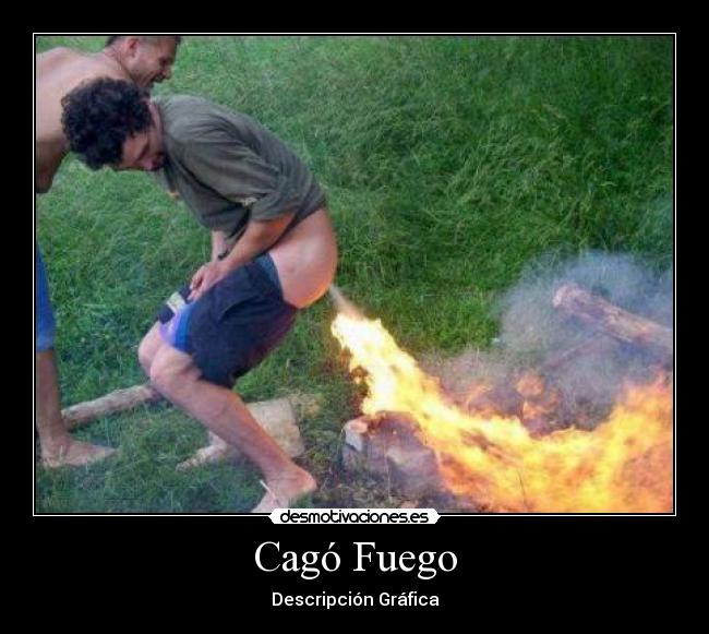 Cagó Fuego - Descripción Gráfica