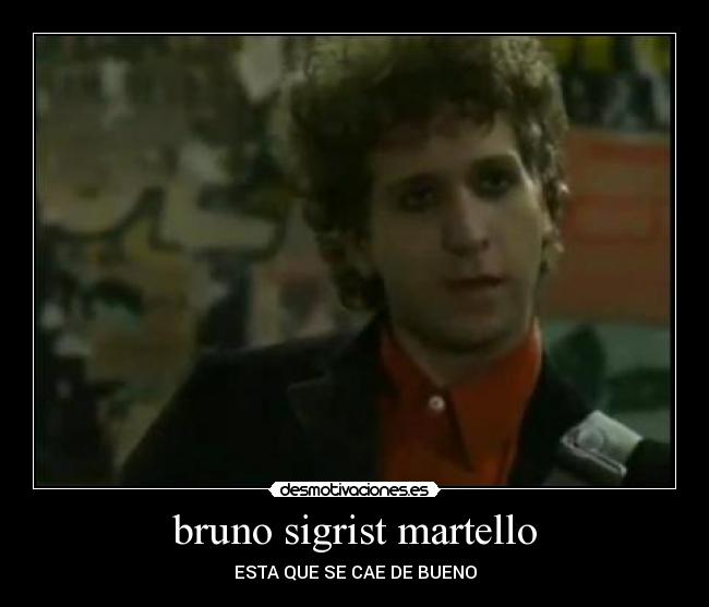 bruno sigrist martello - ESTA QUE SE CAE DE BUENO