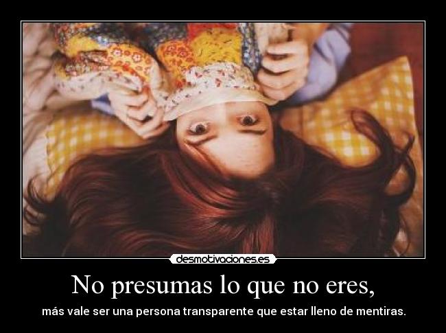 No presumas lo que no eres, - 