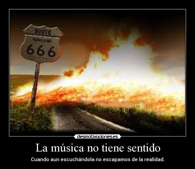 La música no tiene sentido - Cuando aun escuchándola no escapamos de la realidad.