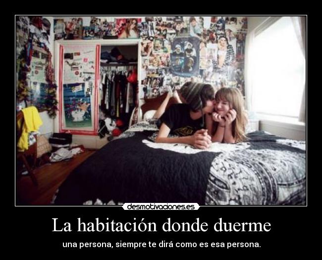 La habitación donde duerme - una persona, siempre te dirá como es esa persona.