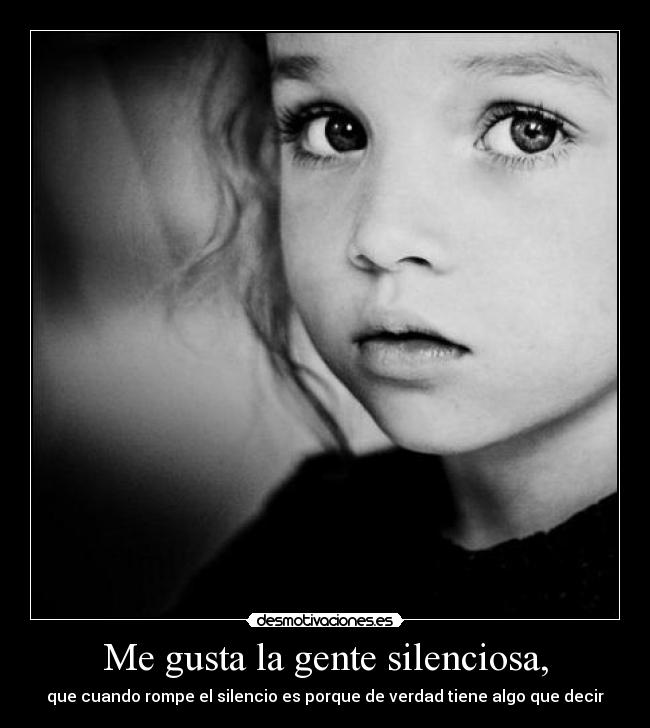 Me gusta la gente silenciosa, - 