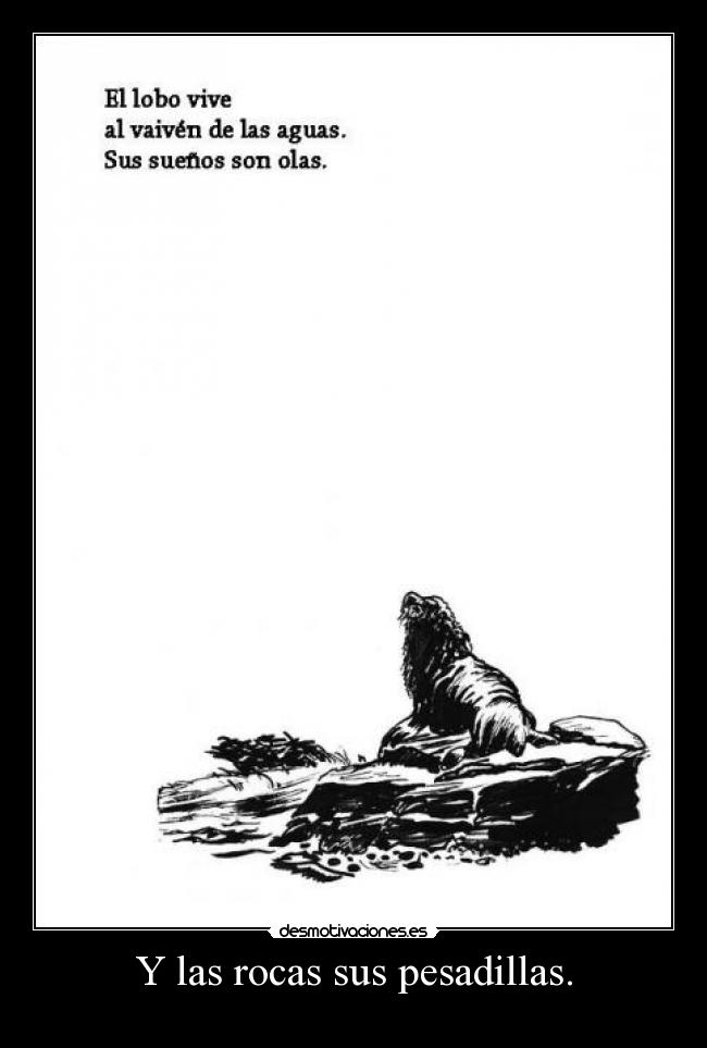 Y las rocas sus pesadillas. -