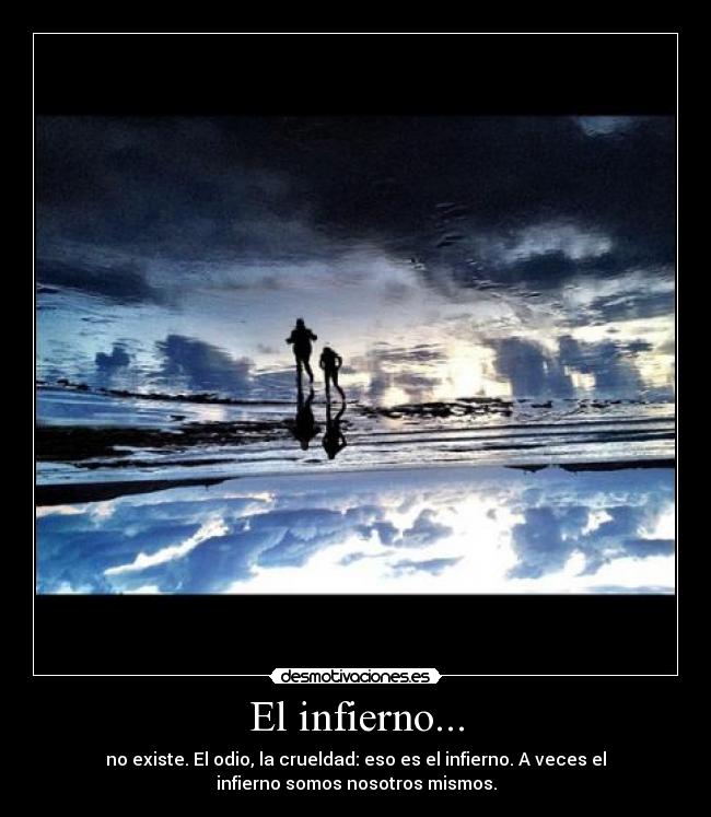 El infierno... -