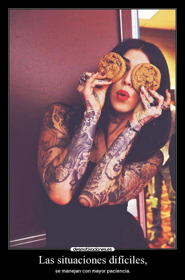 Las situaciones difíciles, - se manejan con mayor paciencia.