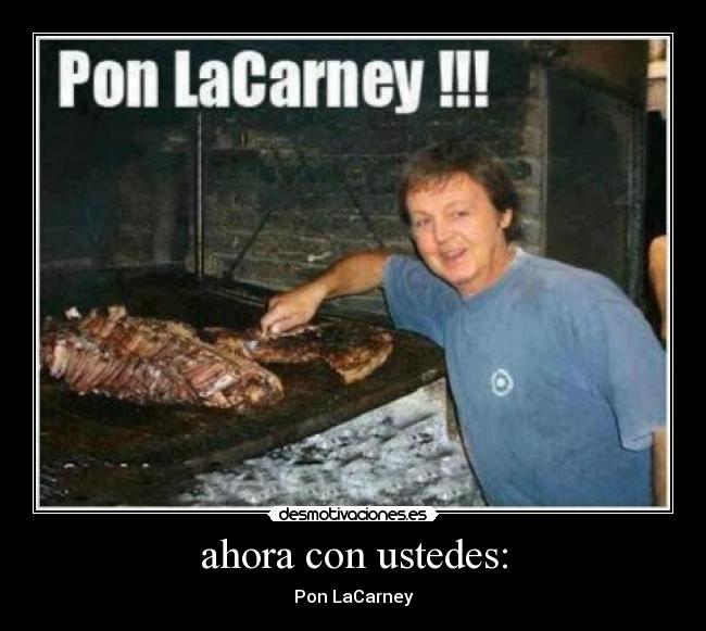 ahora con ustedes: - Pon LaCarney
