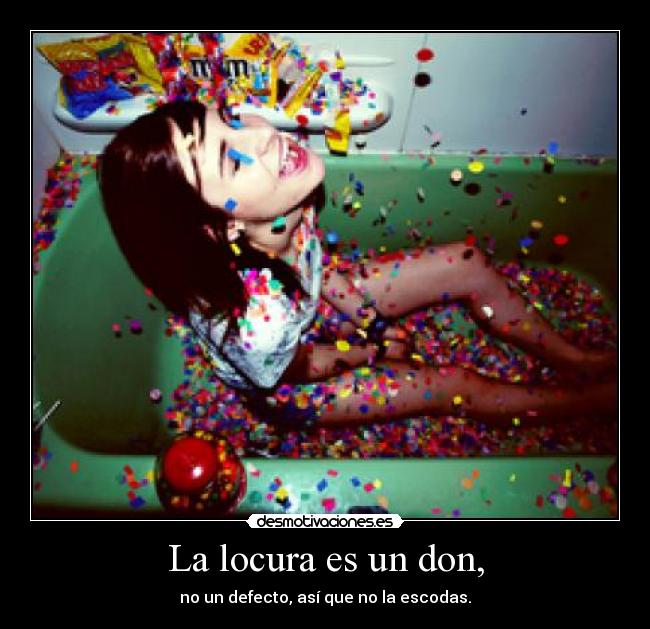 La locura es un don, - 