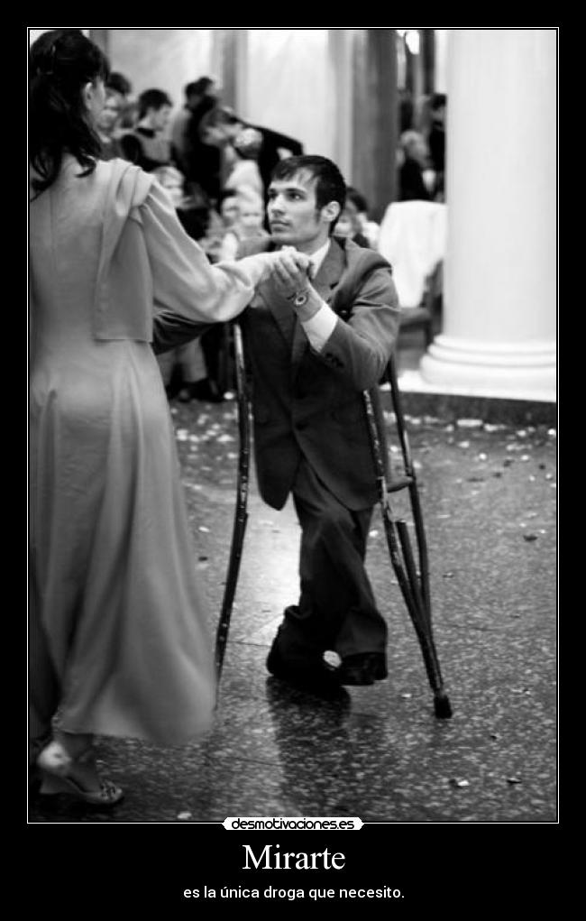 Mirarte - es la única droga que necesito.
