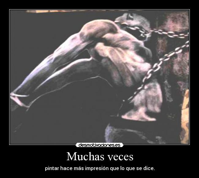 Muchas veces - pintar hace más impresión que lo que se dice.