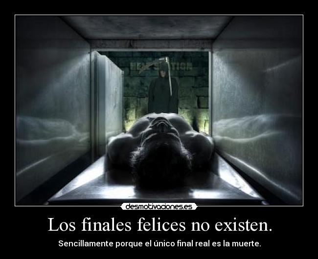 Los finales felices no existen. - 