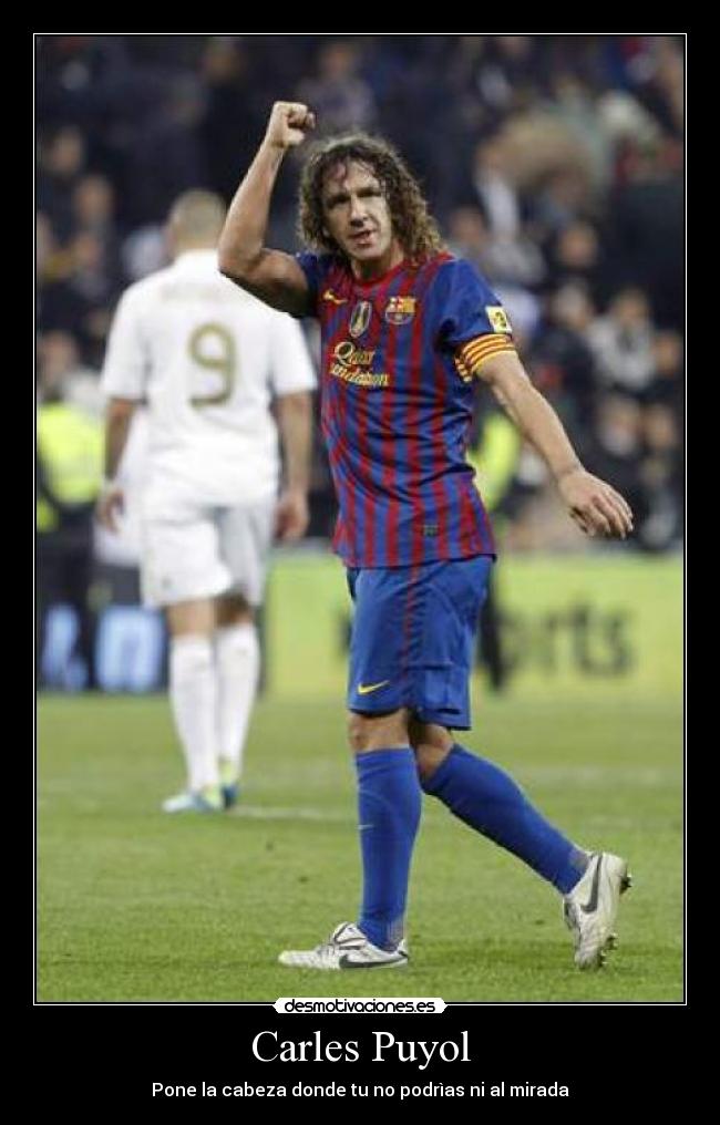 Carles Puyol - Pone la cabeza donde tu no podrìas ni al mirada