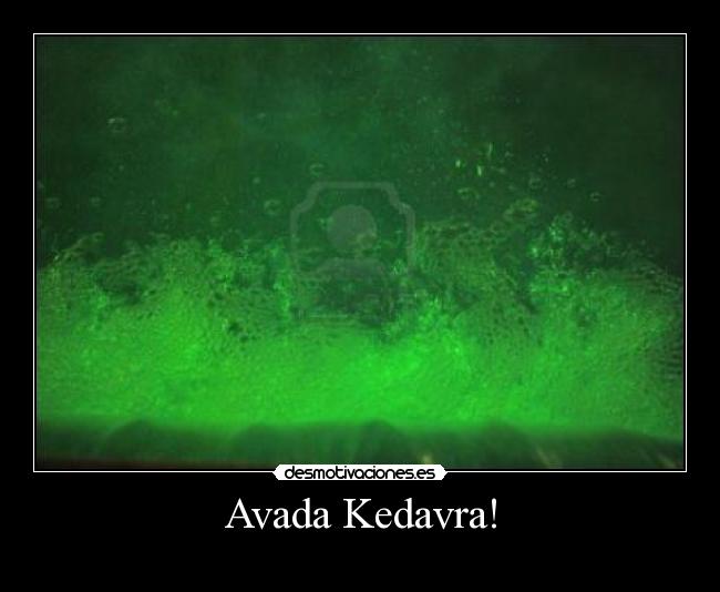 Avada Kedavra! -