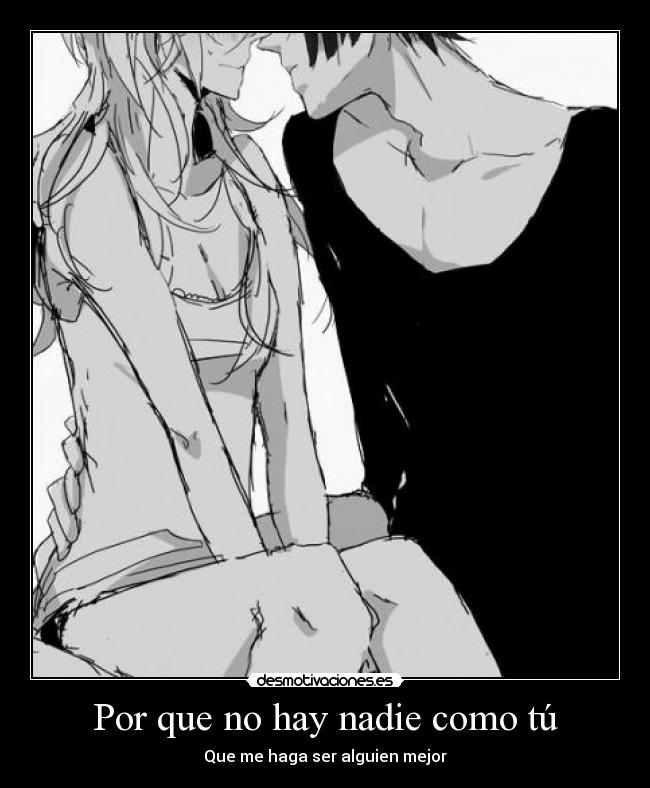 Por que no hay nadie como tú - Que me haga ser alguien mejor