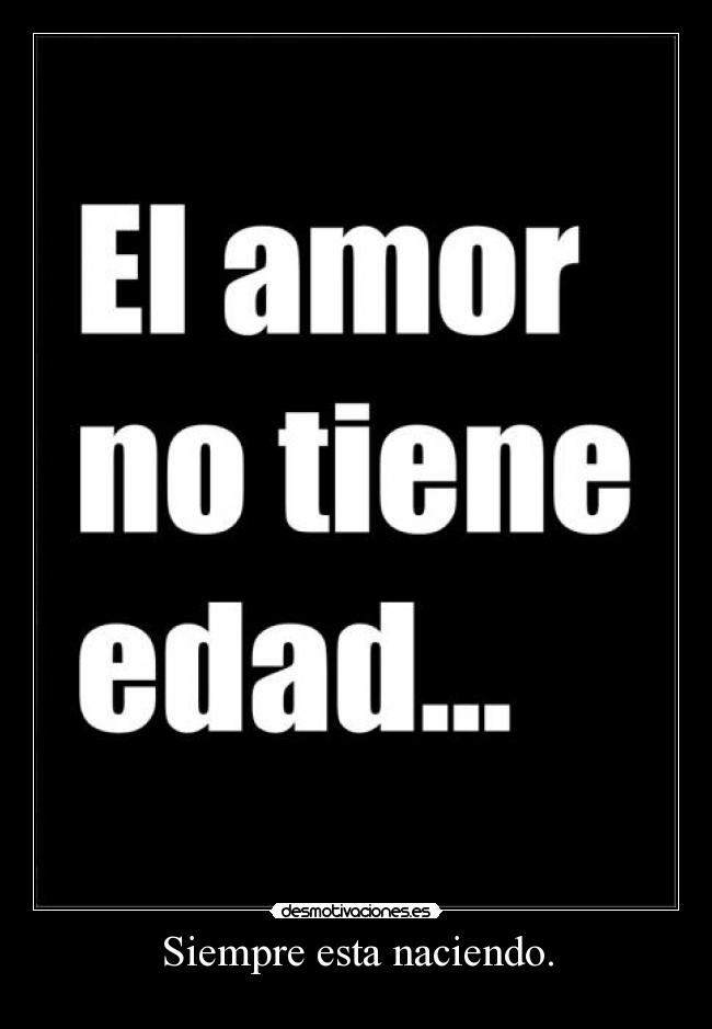 Siempre esta naciendo. - 