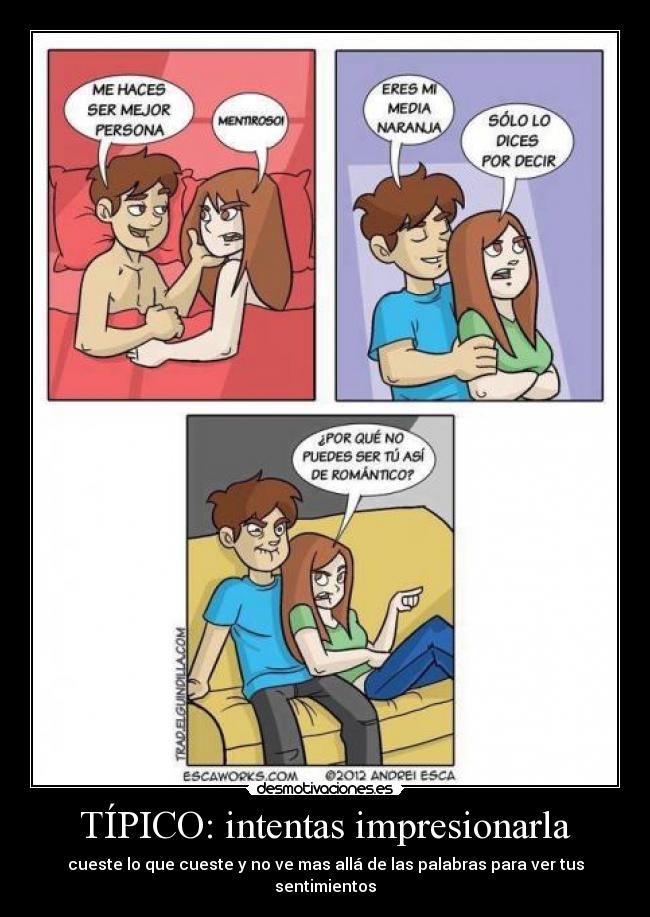 TÍPICO: intentas impresionarla -