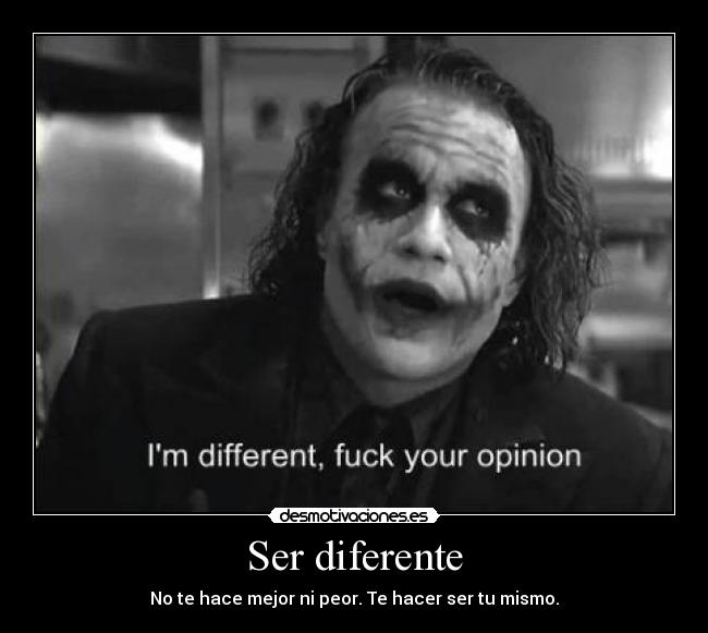 Ser diferente - No te hace mejor ni peor. Te hacer ser tu mismo.