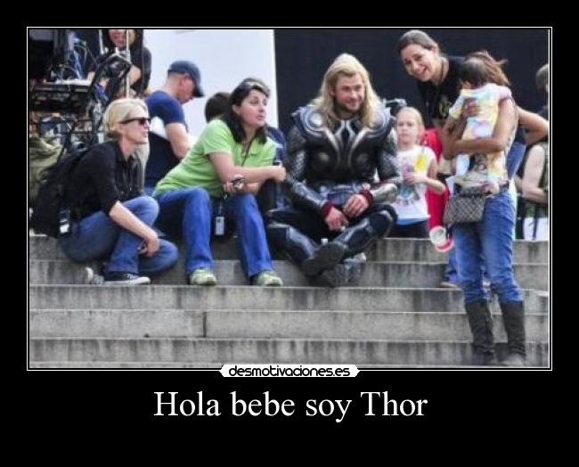 Hola bebe soy Thor -