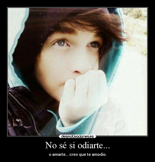 No sé si odiarte... - 