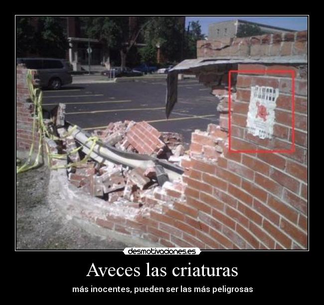 Aveces las criaturas - más inocentes, pueden ser las más peligrosas