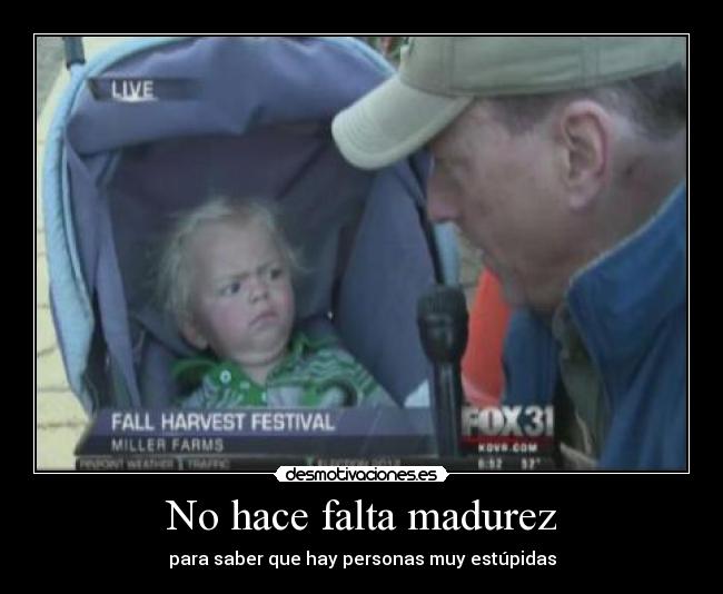 No hace falta madurez -