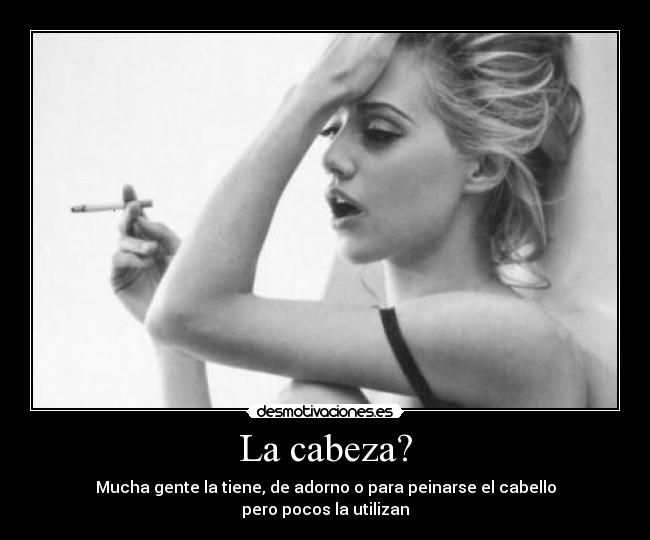 La cabeza? -