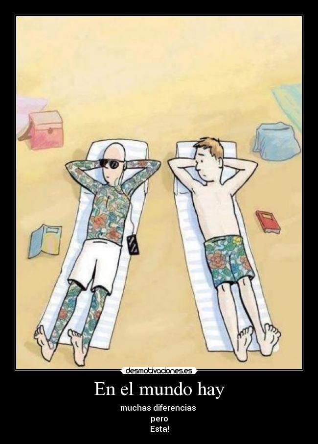 En el mundo hay - muchas diferencias 
pero
Esta!