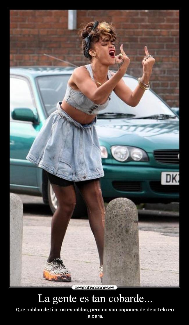 La gente es tan cobarde... -