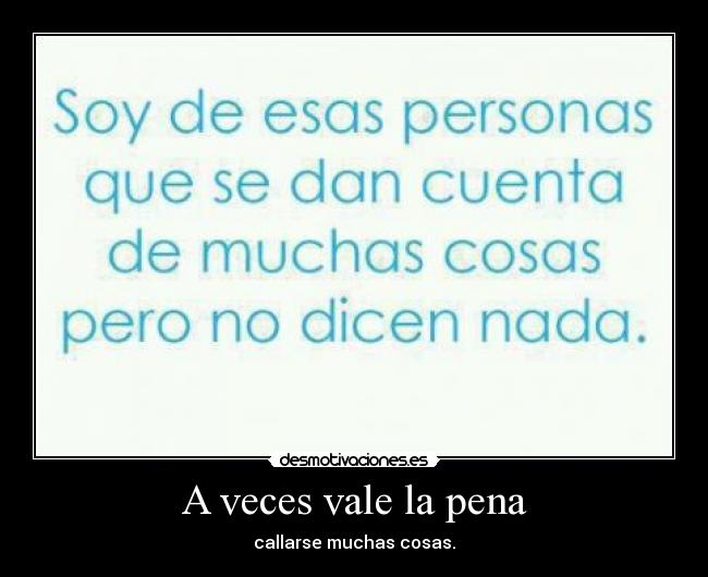 A veces vale la pena - callarse muchas cosas.