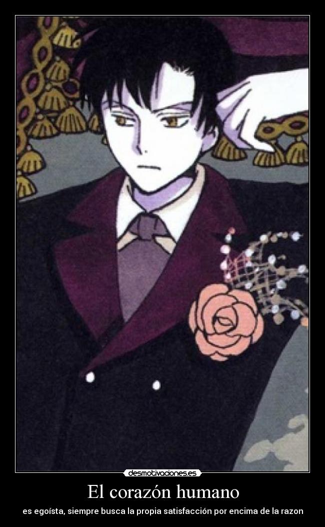 El corazón humano - es egoísta, siempre busca la propia satisfacción por encima de la razon