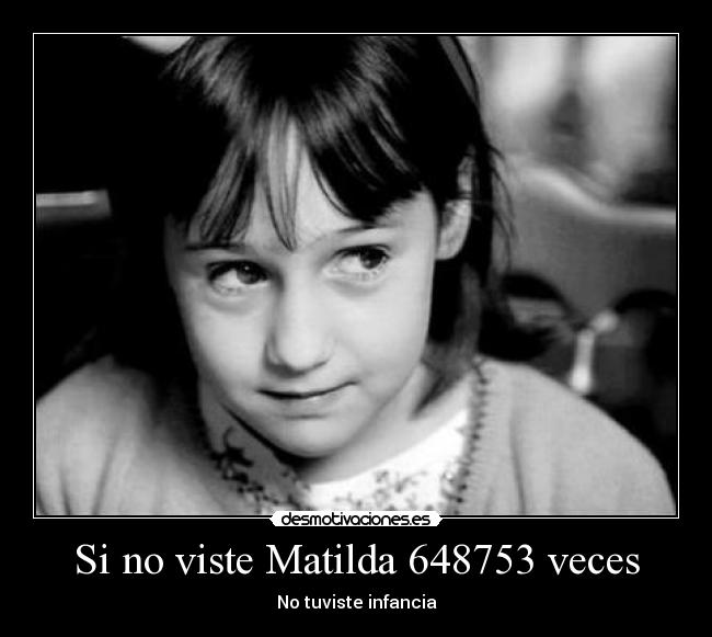 Si no viste Matilda 648753 veces - 