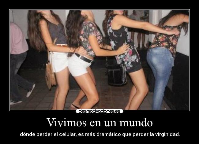 Vivimos en un mundo - dónde perder el celular, es más dramático que perder la virginidad.
